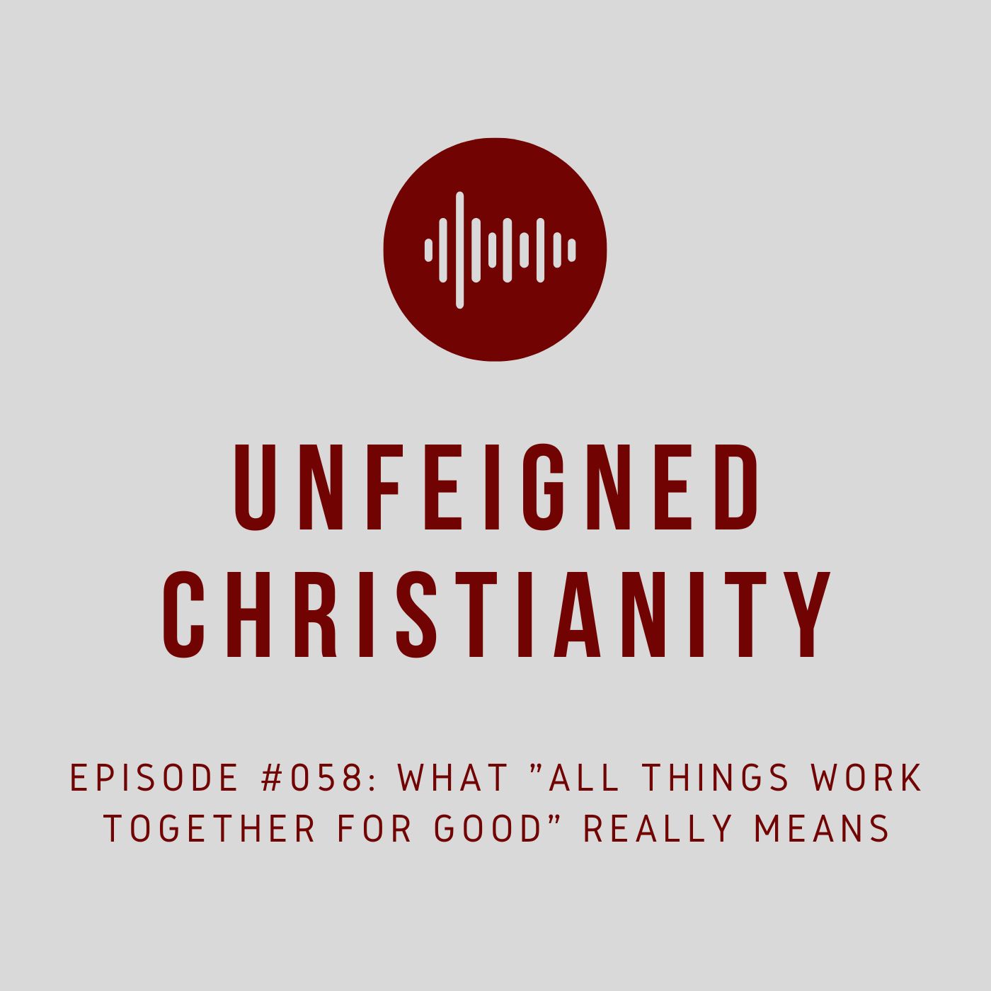 #058 - What "All Things Work Together for Good" Really Means