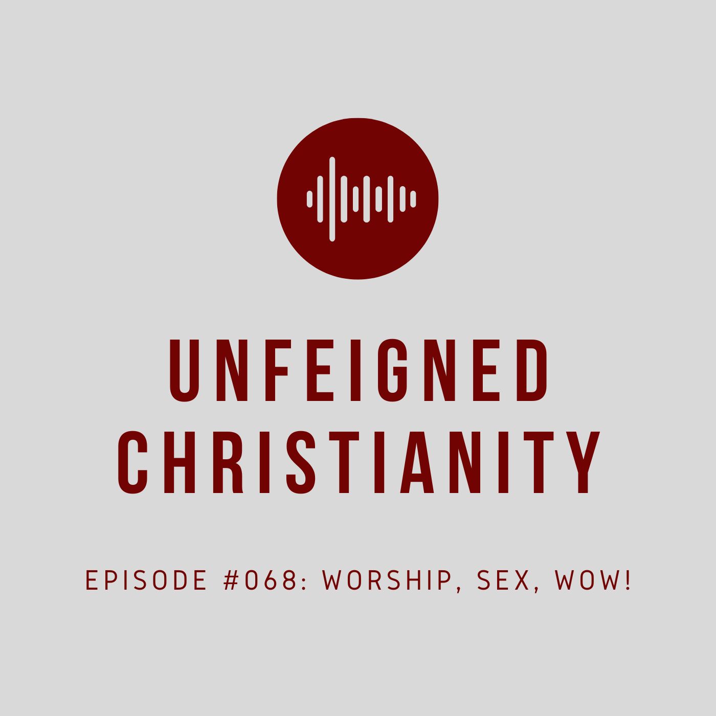 #068 - Worship, Sex, WOW