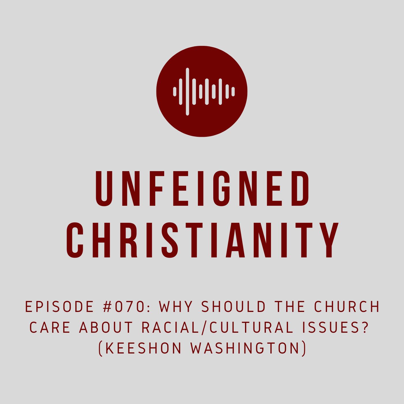 #070 - Why Should the Church Care about Racial/Cultural Issues? (Keeshon Washington)