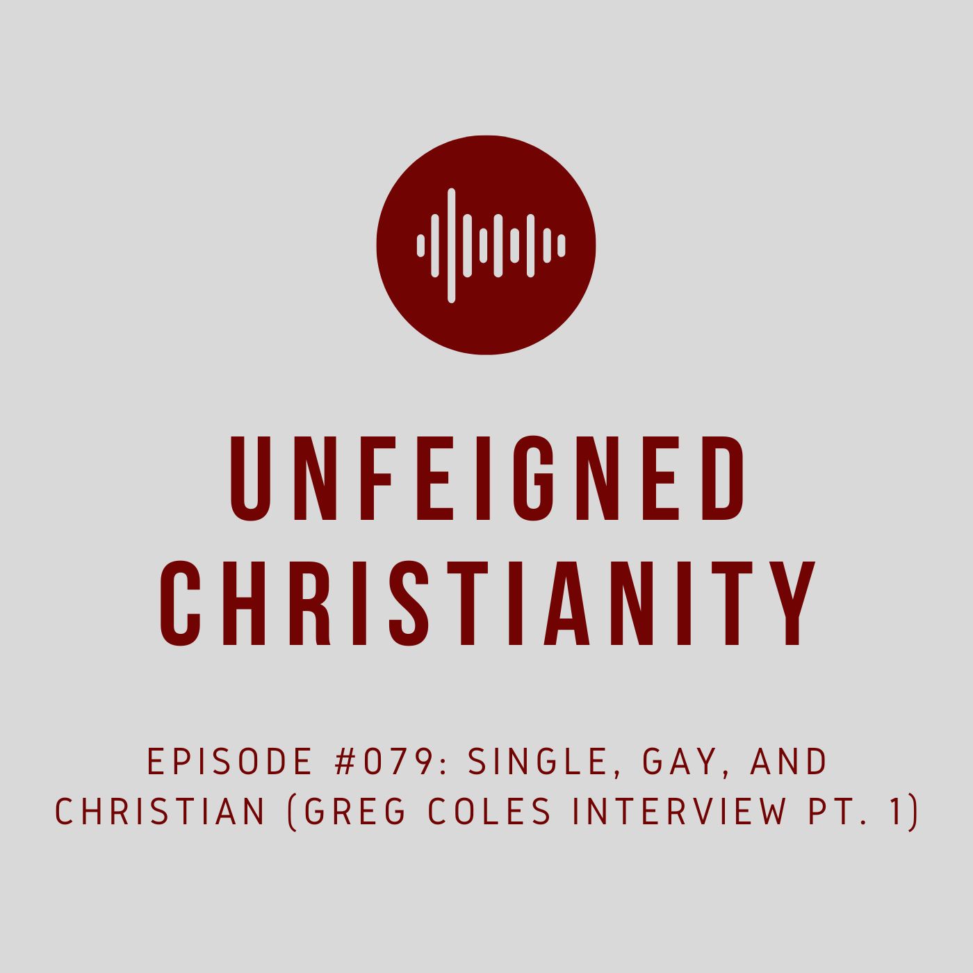 #079 - Single, Gay, and Christian (Greg Coles Interview Pt. 1)