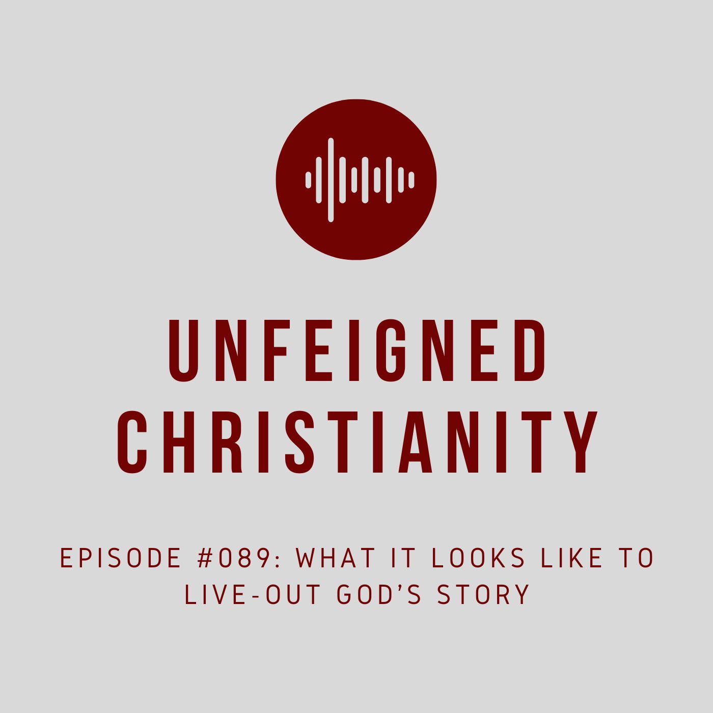 #089 - What It Looks Like to Live Out God’s Story