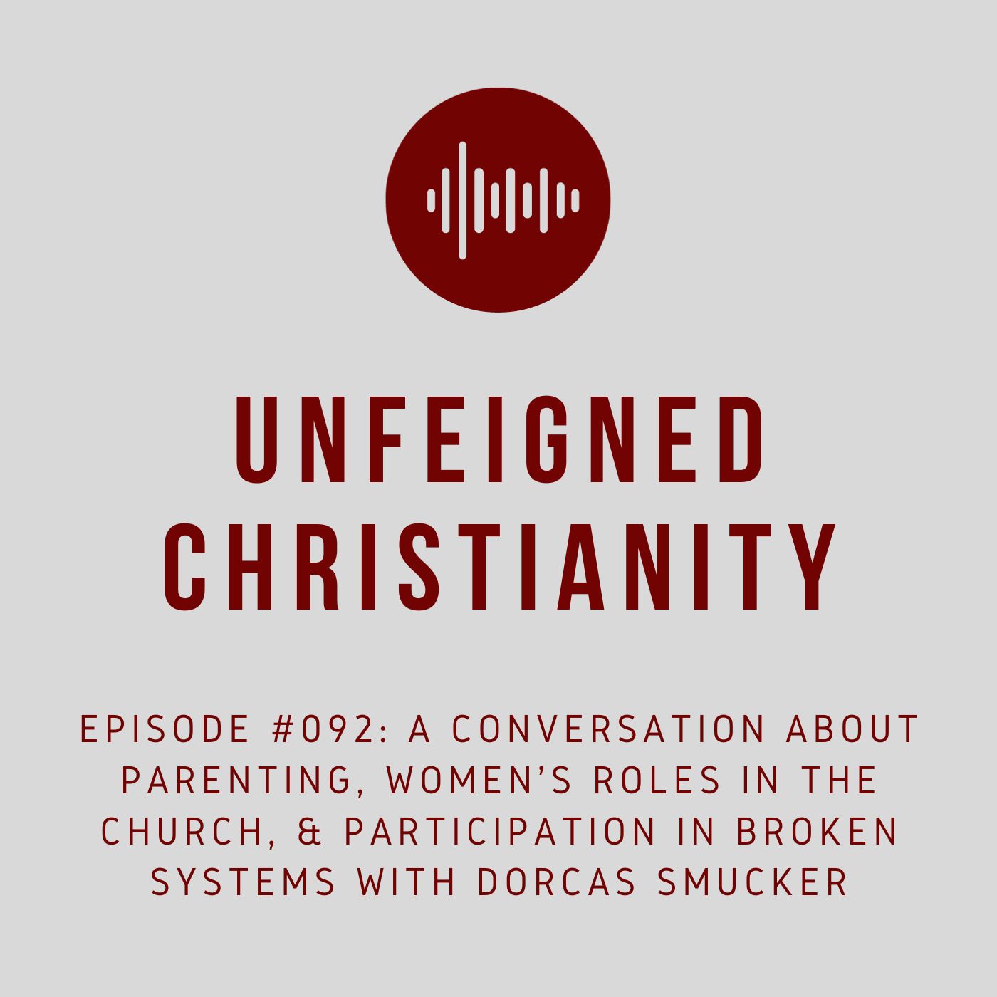 #092 - A Conversation about Parenting, Women’s Roles in the Church, & Participation in Broken Systems with Dorcas Smucker