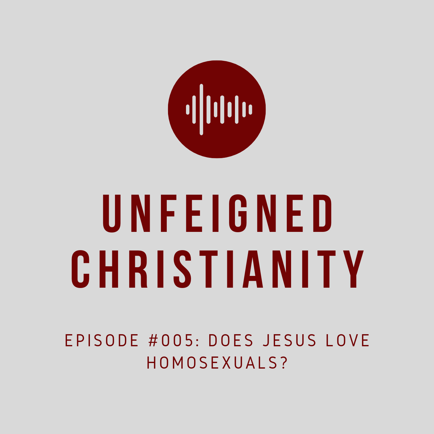 #005 - Does Jesus Love Homosexuals? 