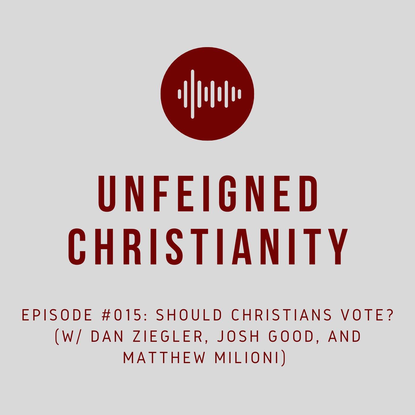 #015 - Should Christians Vote? (w/ Dan Ziegler, Josh Good, and Matthew Milioni)