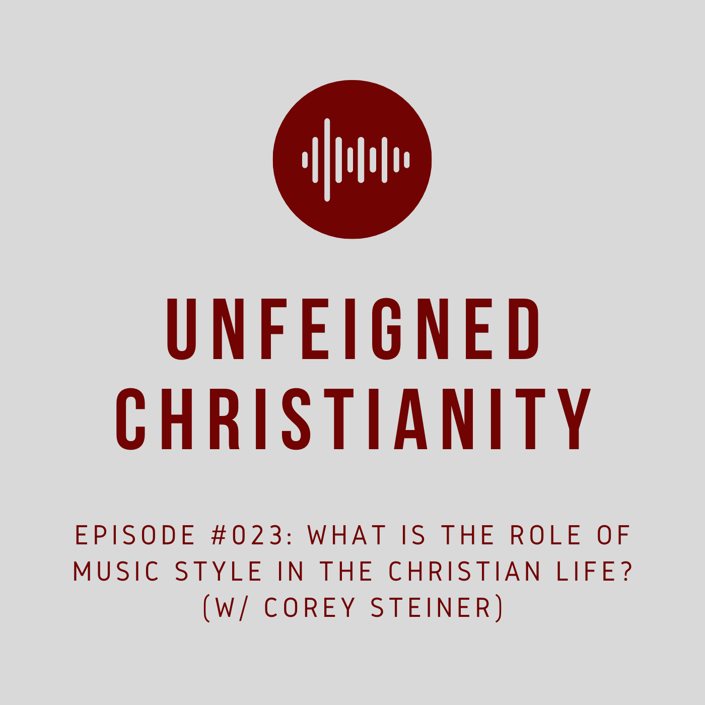 #023 - What Is the Role of Music Style in the Christian Life? (w/ Corey Steiner)