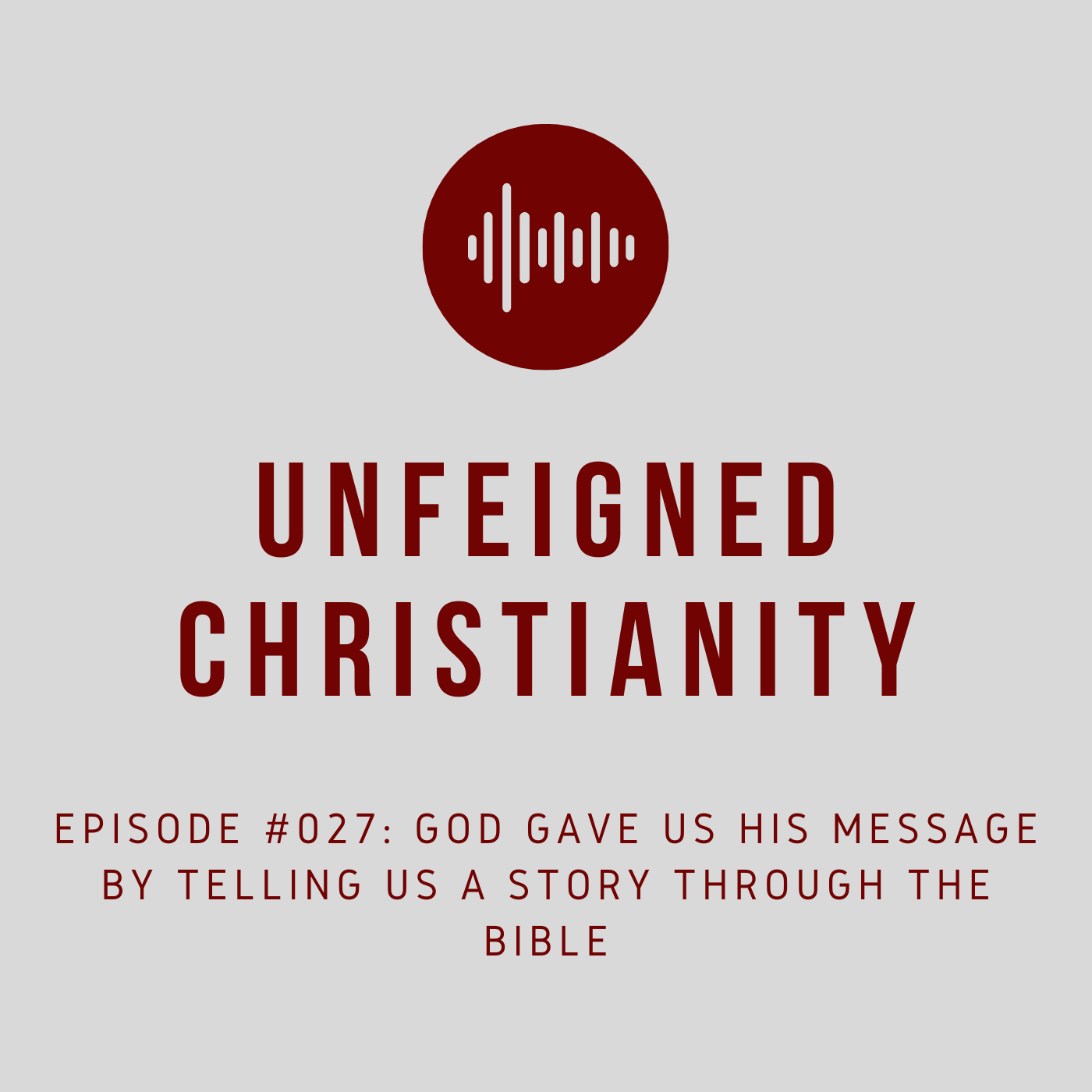 #027 - God Gave Us His Message by Telling Us a Story Through the Bible