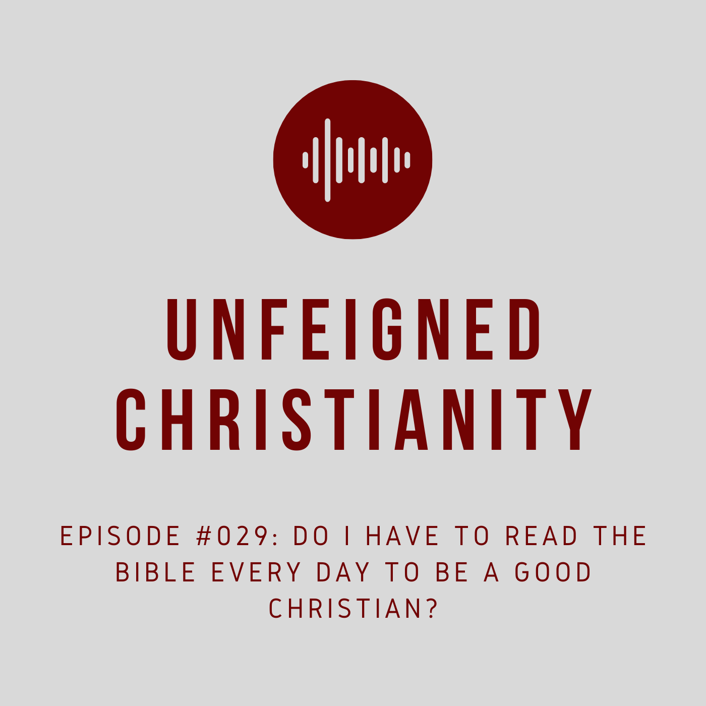 #029 - Do I Have to Read the Bible Every Day to Be a Good Christian?