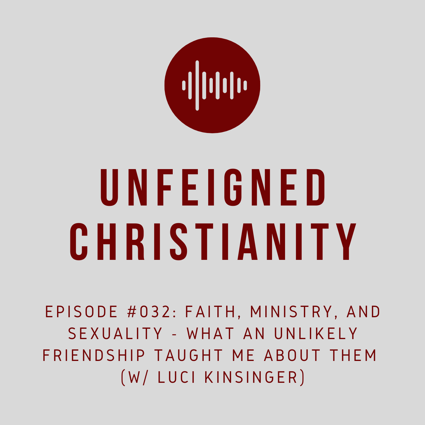 #032 - Faith, Ministry, and Sexuality: What an Unlikely Friendship Taught Me about Them (w/ Luci Kinsinger)