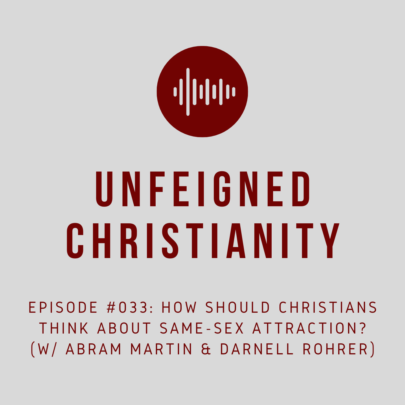 #033 - How Should Christians Think about Same-Sex Attraction? (with Abram Martin & Darnell Rohrer)