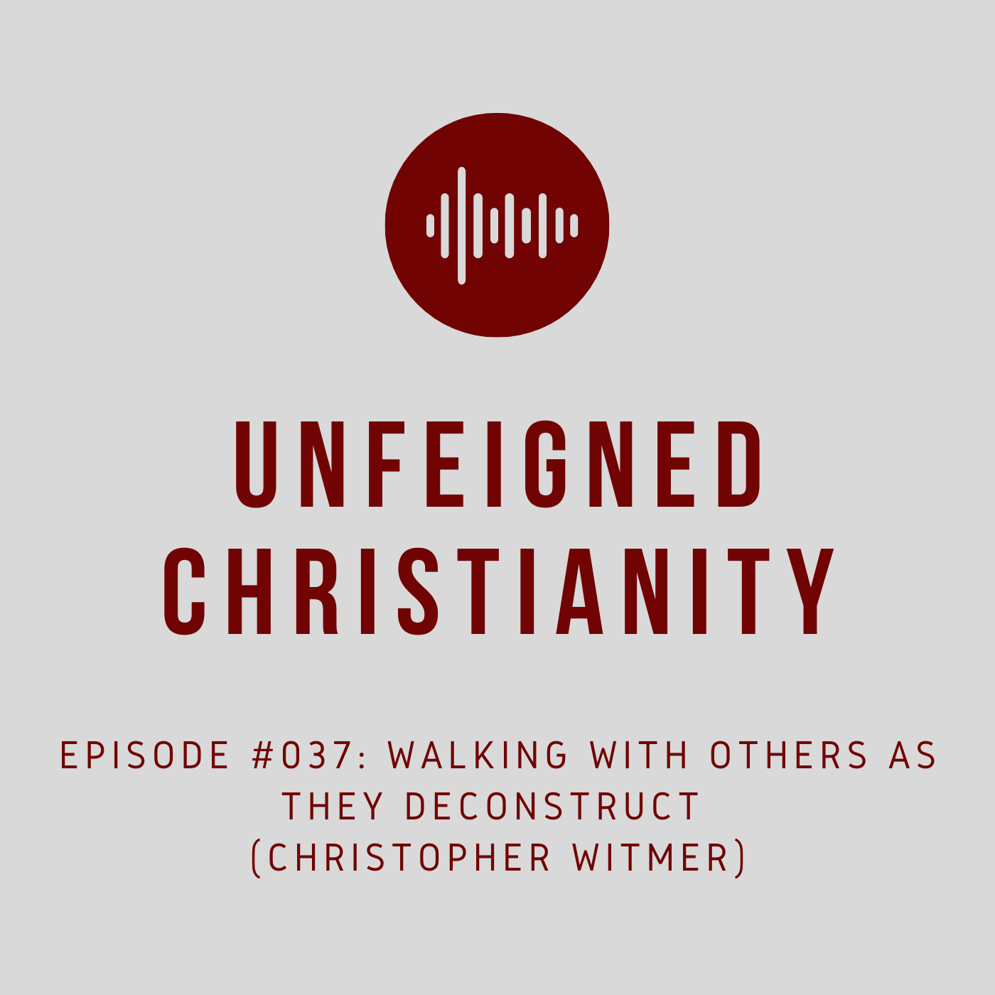 #037 - Walking with Others As They Deconstruct (Christopher Witmer)