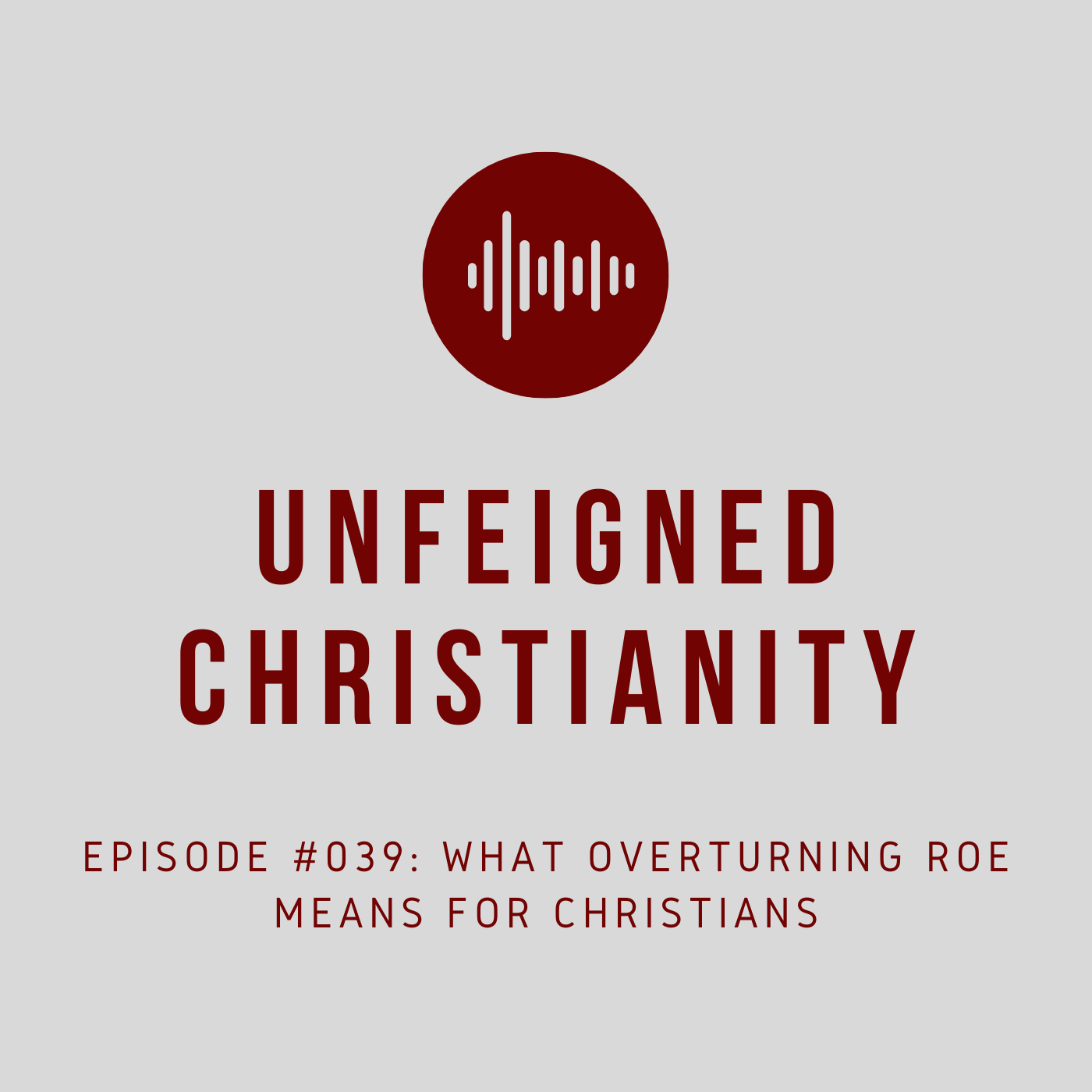 #039 - What Overturning Roe Means for Christians