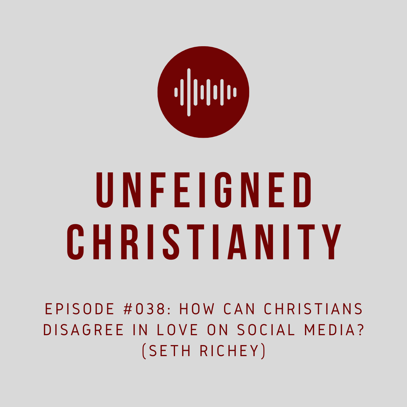 #038 - How Can Christians Disagree in Love on Social Media? (Seth Richey)