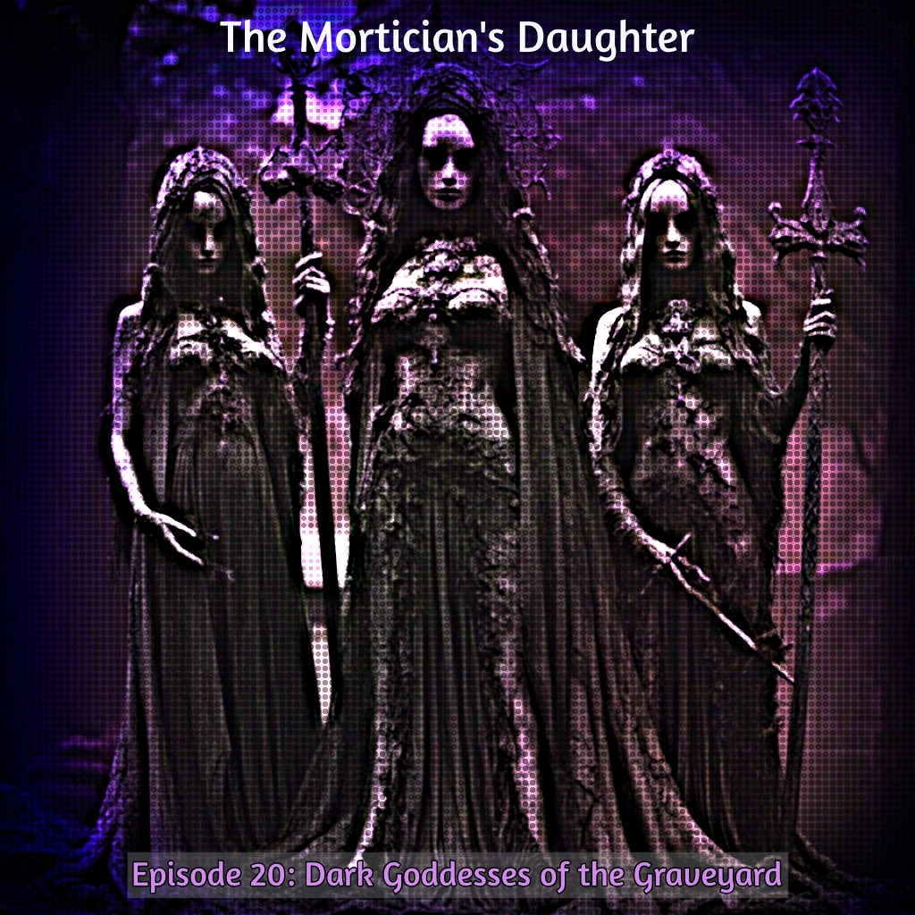 Episode 020: Dark Goddesses of the Graveyard