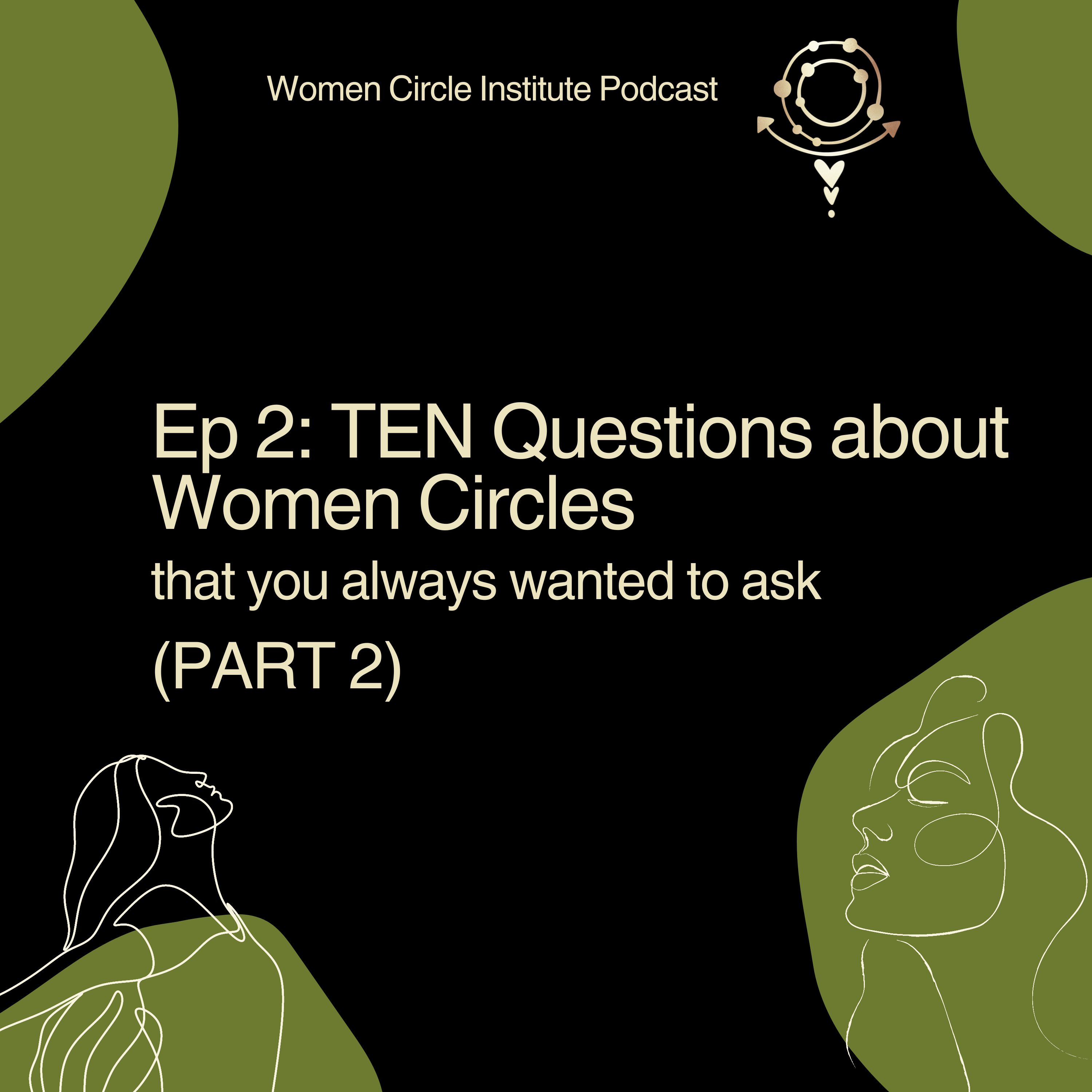 EP 2: (PART 2) Ten Questions about Women's Circles that you always wanted to ask