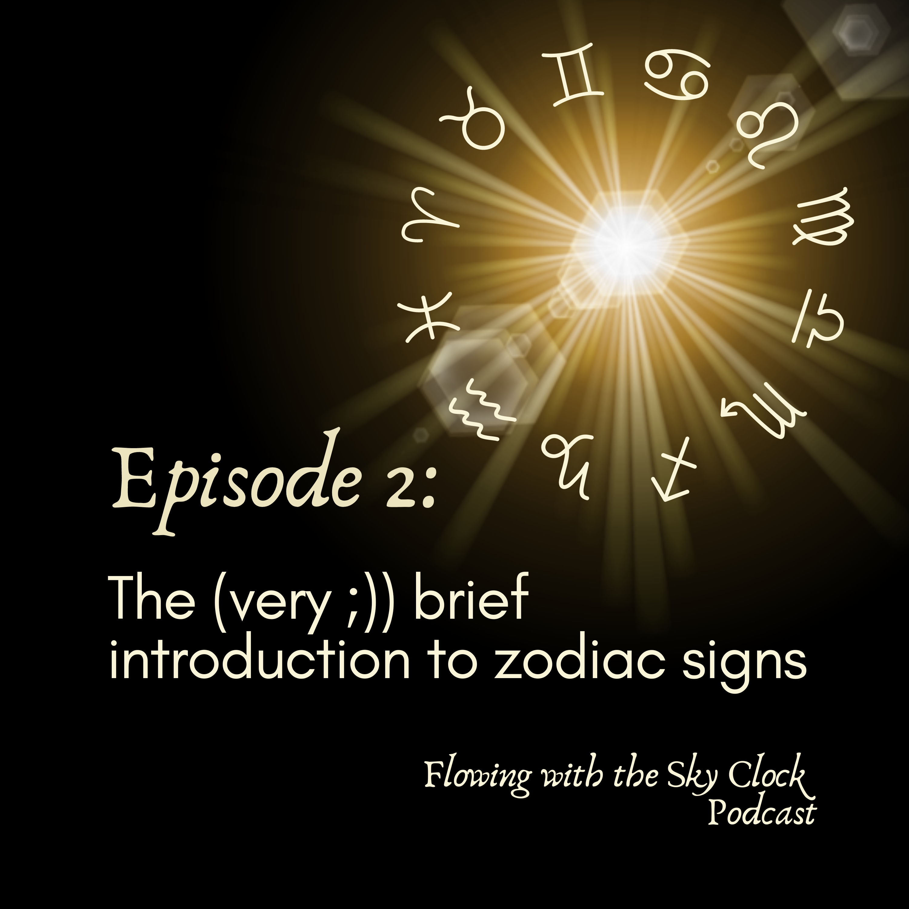 Ep 2: The (Very ;)) Brief Introduction To Zodiac Signs