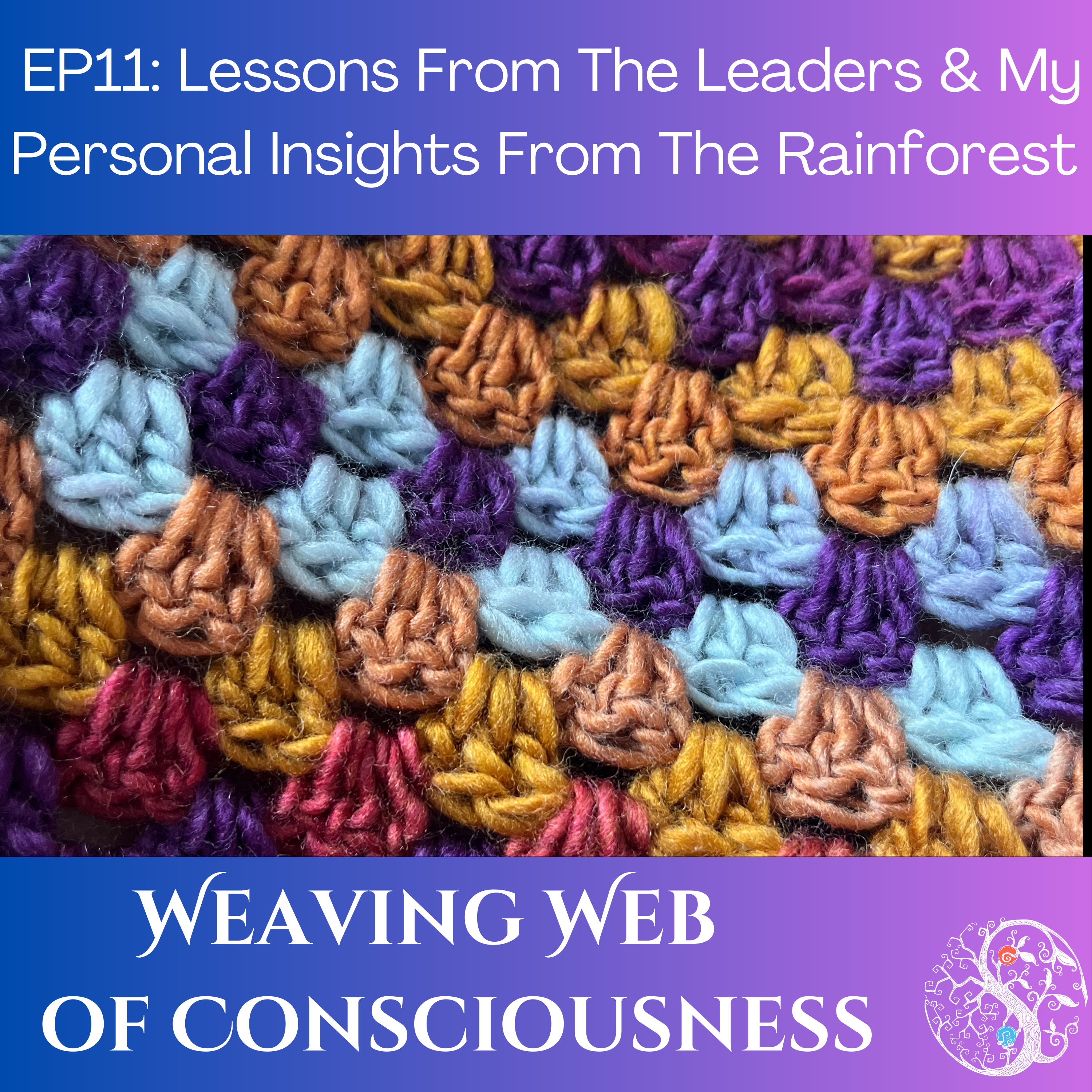 Ep 11 Lessons From The Leaders & My Personal Insights From The Rainforest