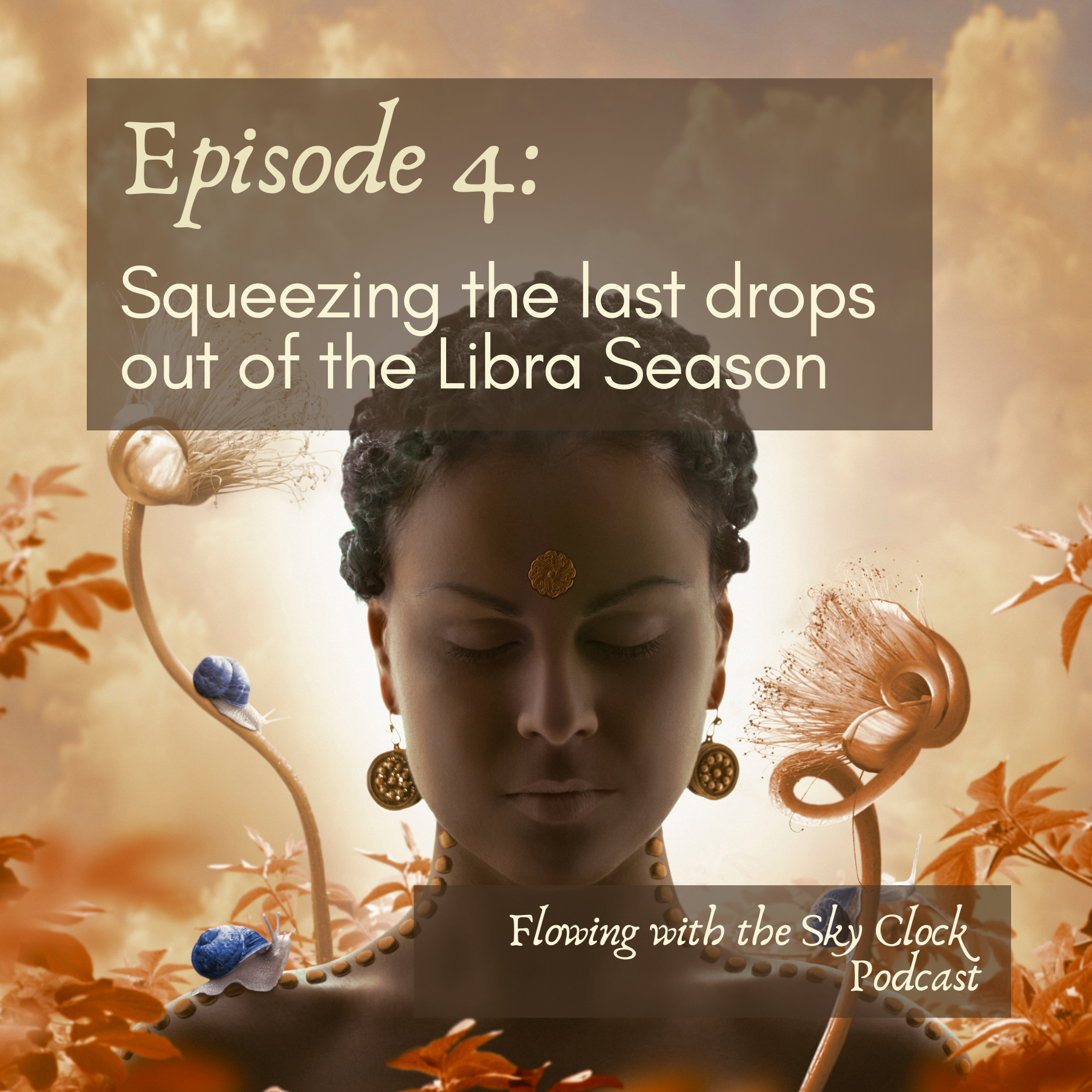 Ep 4: Squeezing the last drops out of the Libra Season