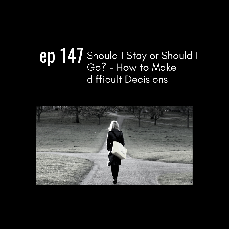 Ep 147: CHALLENGE! Should I stay or should I go? - How to make difficult decisions
