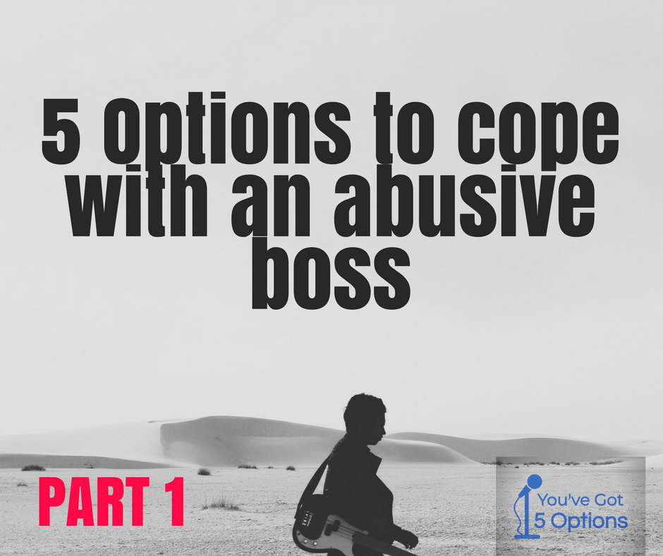 Ep38 Five options for coping with an abusive boss (Part 1)