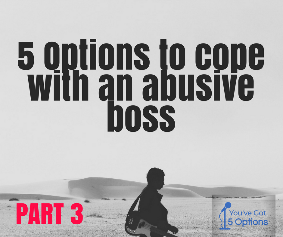 Ep40 Five options for coping with and abusive boss (Part 3)