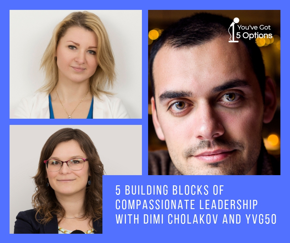 Ep 95: Five building blocks of Compassionate Leadership with Dimi Cholakov and YVG5O Part 2