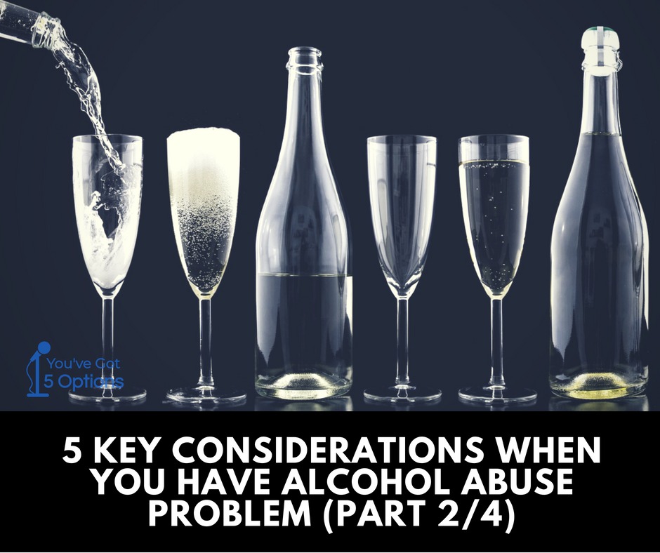 Ep48 Five key consideration when you have alcohol abuse problem (Part 2)