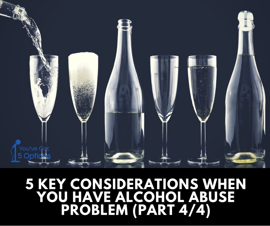 Ep51 Five key consideration when you have alcohol abuse problem (Part 4)