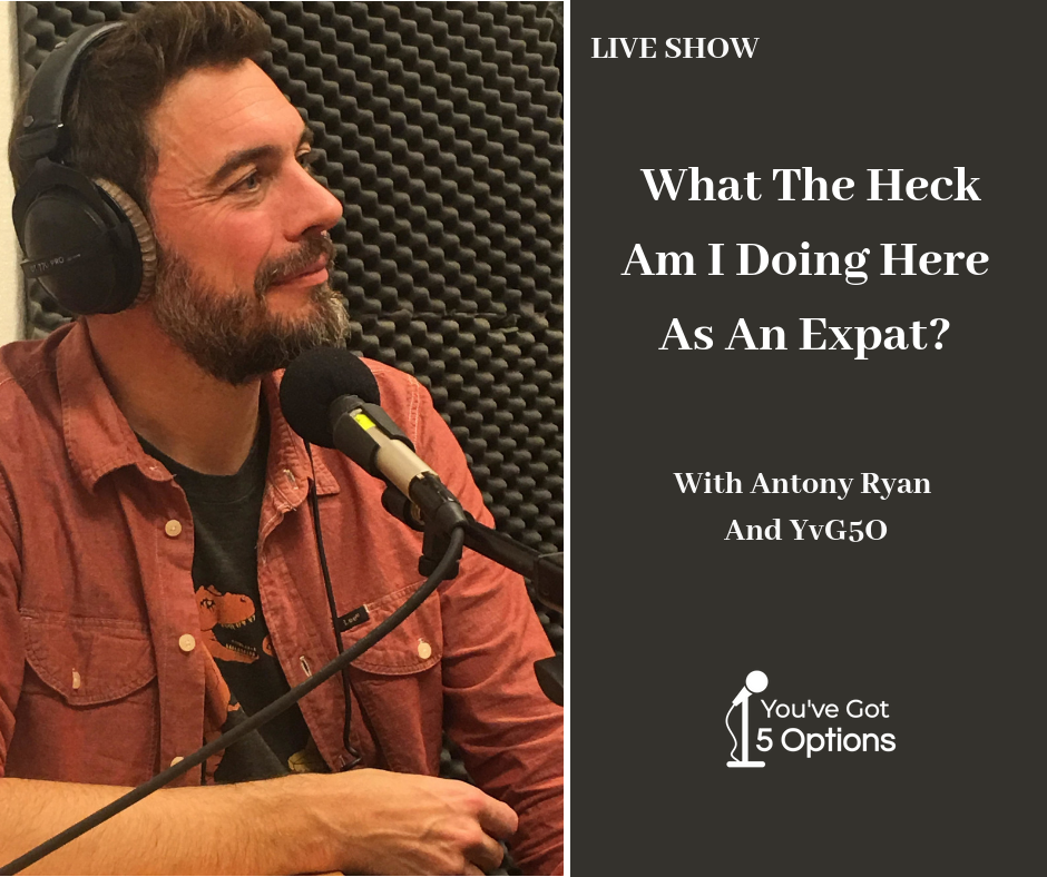 Ep 72 LIVE SHOW SPECIAL: What The Heck Am I Doing Here As An Expat?