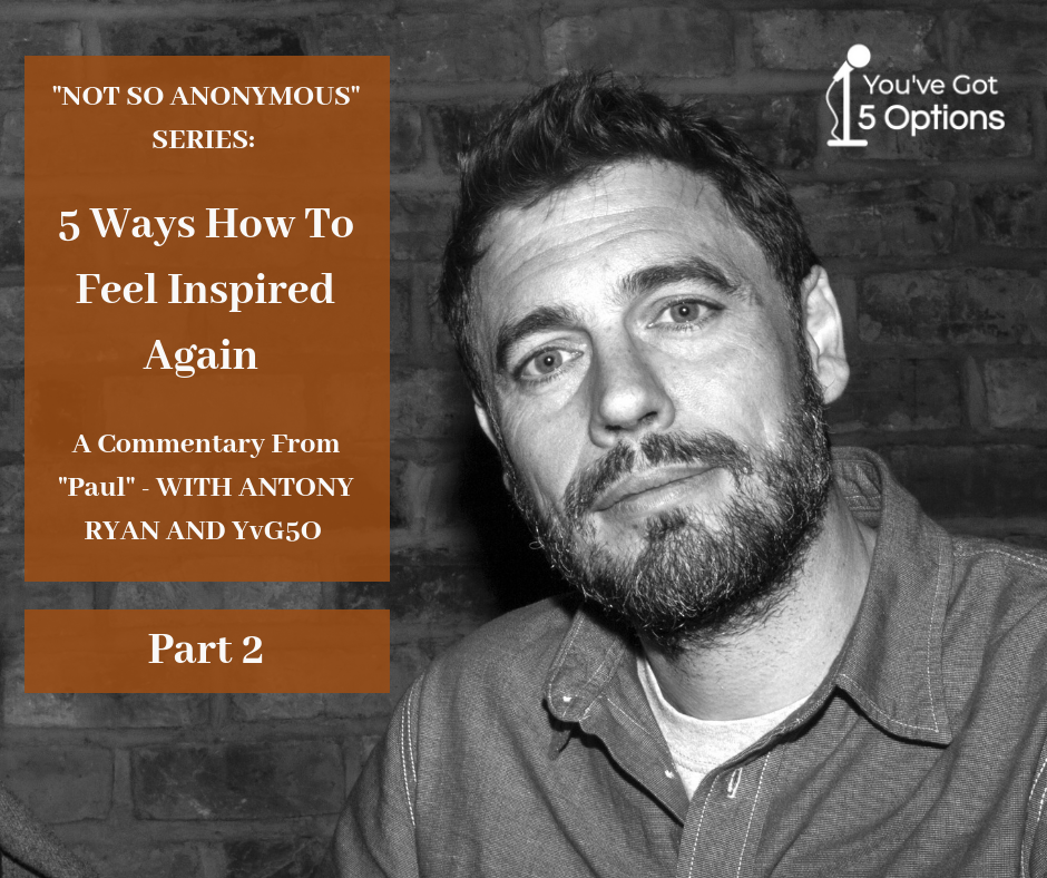 Ep 79: "NOT SO ANONYMOUS" SERIES: 5 Ways To Feel Inspired Again WITH ANTONY RYAN AND YvG5O (Part 2)