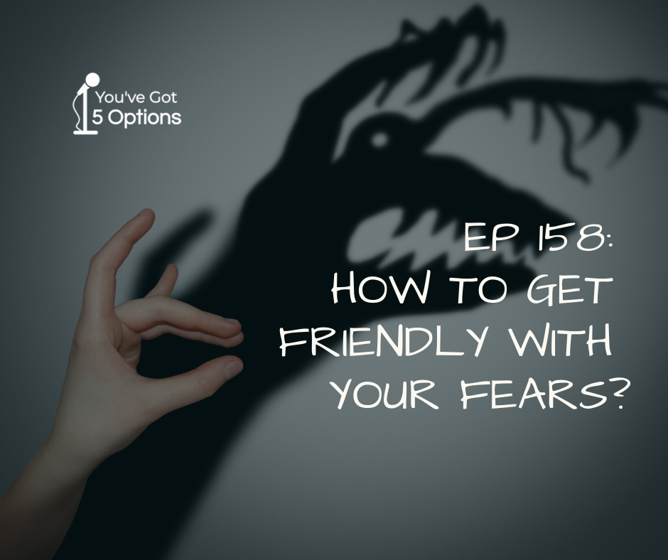 Ep 158: How to get friendly with your fears? (Challenge from a listener)