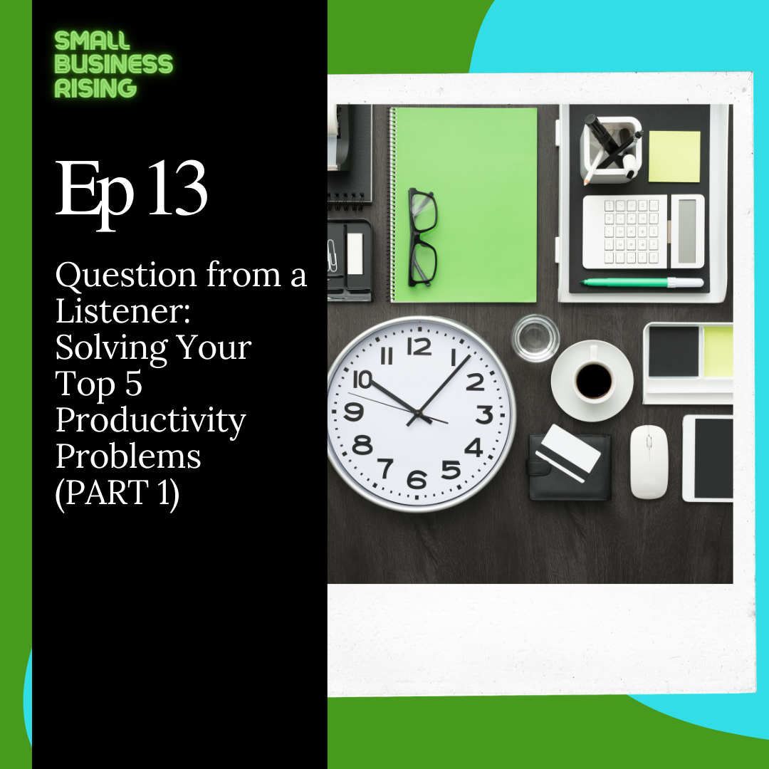 Ep 13: Question from a Listener: Solving Your Top 5 Productivity Problems (PART 1)