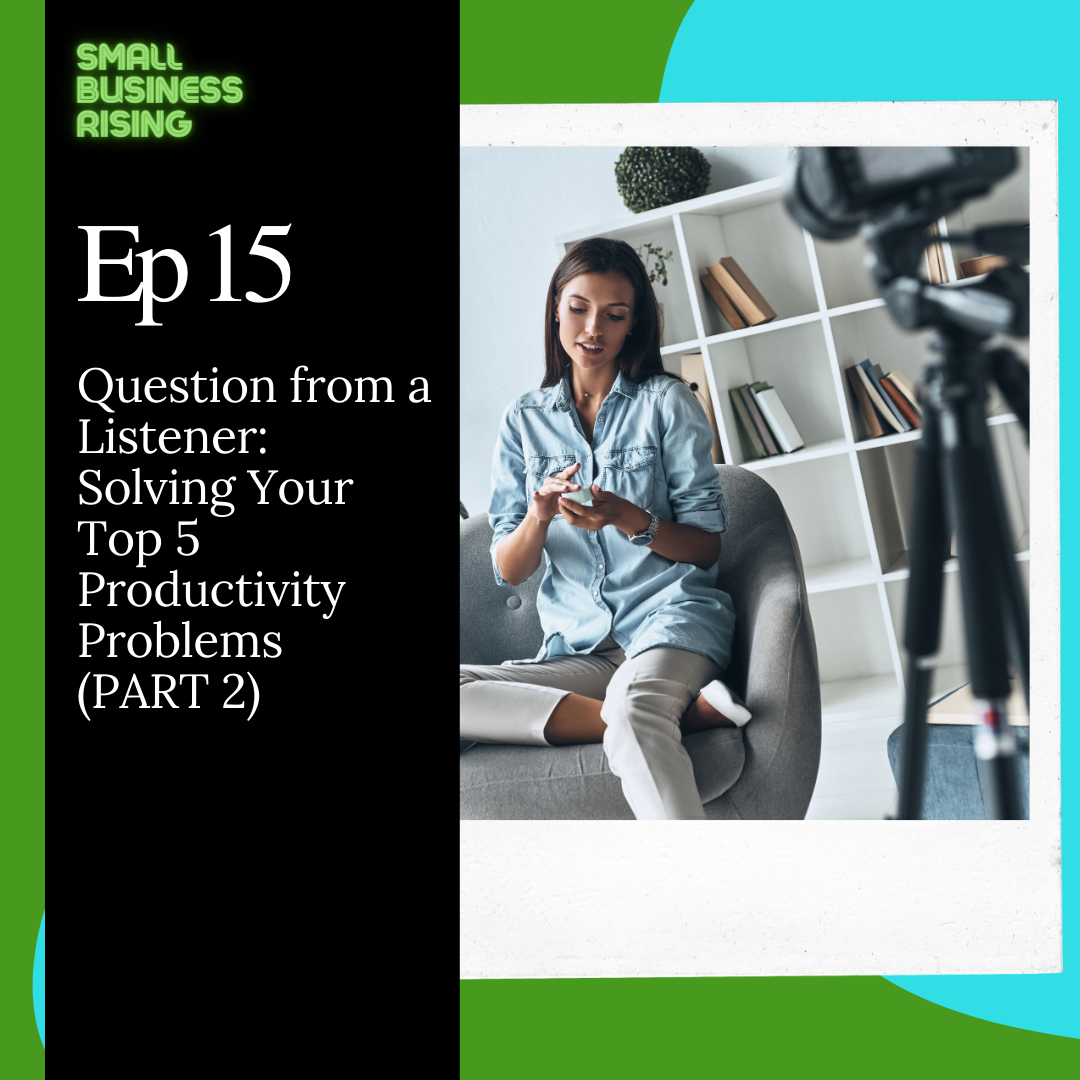 Ep 15: Question from a Listener: Solving Your Top 5 Productivity Problems (PART 2)