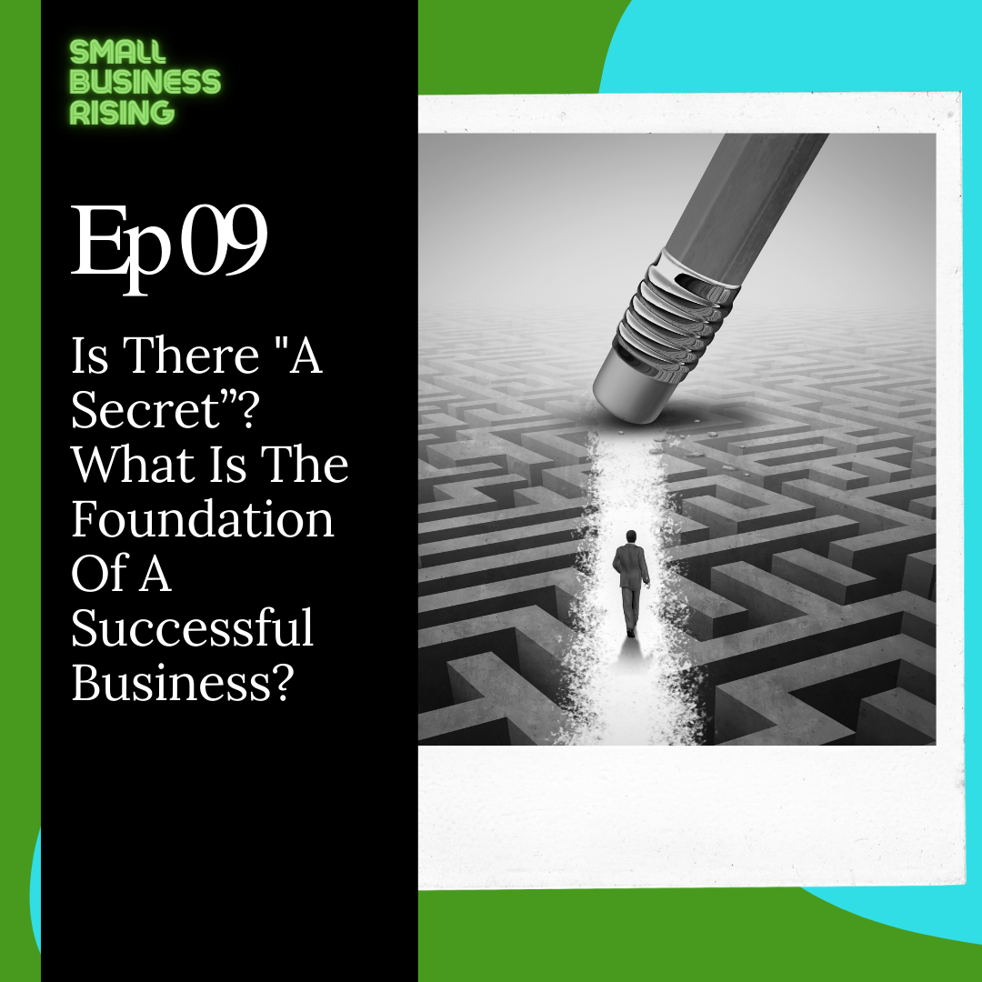 Ep 9: Is there a “secret”? What is the foundation of a successful business?