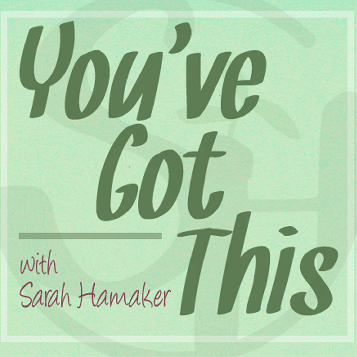 You've Got This With Sarah Hamaker You've Got This With Sarah Hamaker